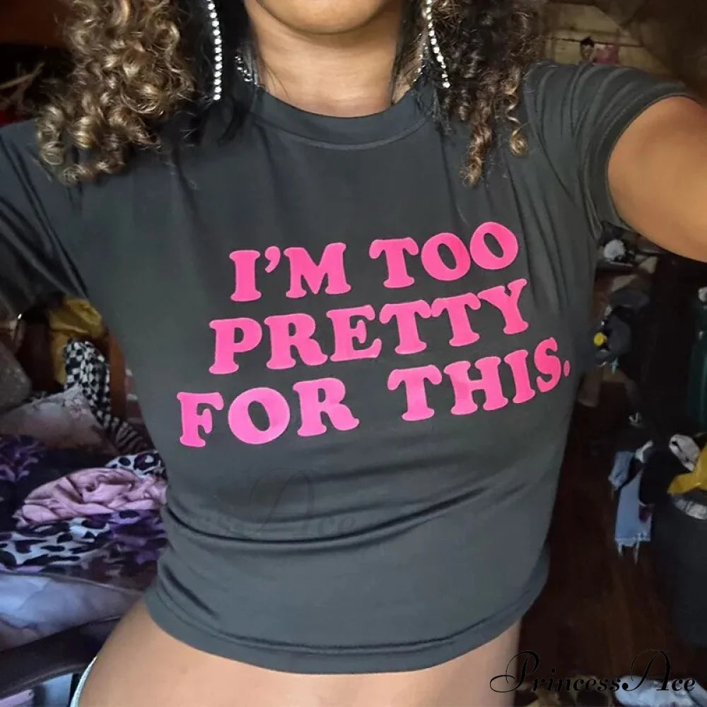 I Am Too Pretty Graceful For This Graphic Tee